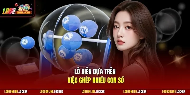 Lô xiên dựa trên việc ghép nhiều con số