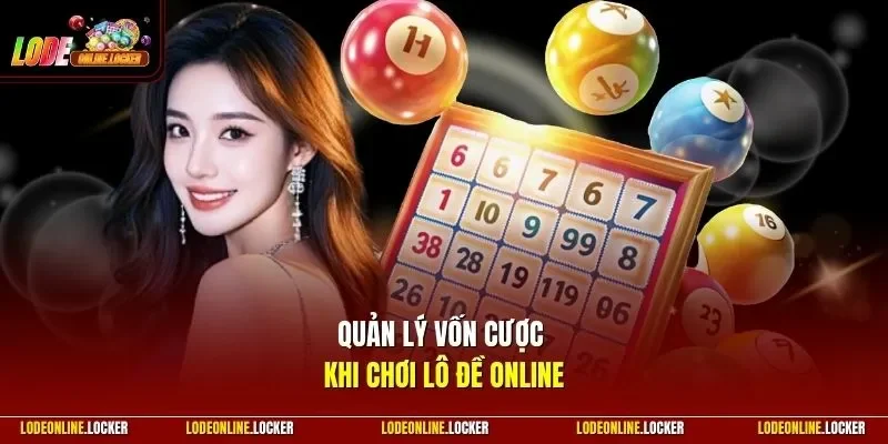 Quản lý vốn cược khi chơi Lô Đề Online